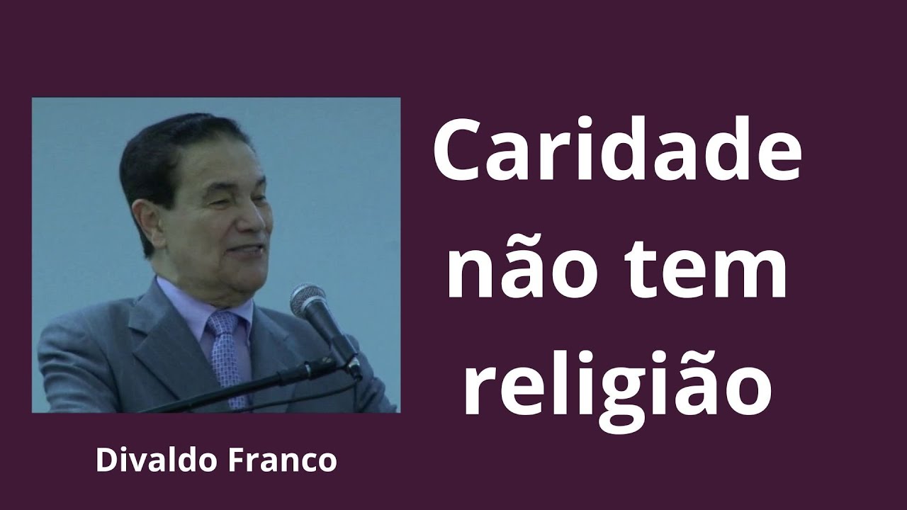A caridade não tem religião - Divaldo Franco