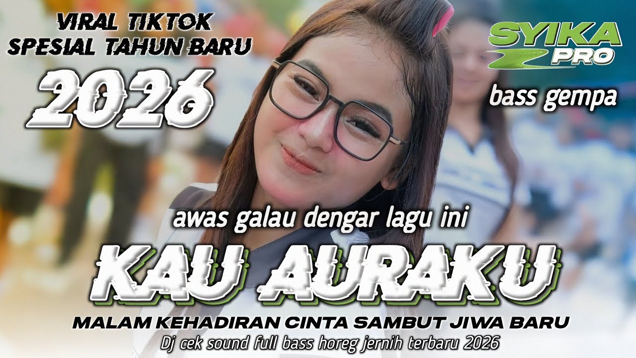 DJ KAU AURAKU VIRAL TIKTOK TAHUN BARU 2026 | DJ FULL BASS GEMPA CEK SOUND JERNIH (SYIKA PRO)