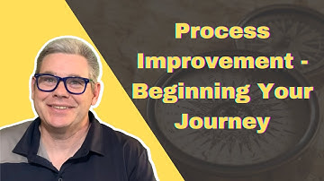 Process Improvement - Beginning Your Journey