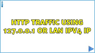 Http traffic using 127.0.0.1 or LAN IPv4 IP (2 Solutions!!)