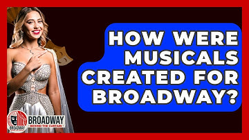 How Were Musicals Created For Broadway? - Broadway Behind The Curtain