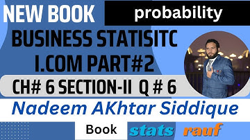 q6 ch6 section-II probability business statistics icom part2 nadeem akhtar siddique book/statsrauf