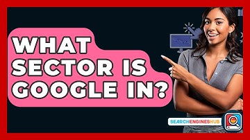 What Sector Is Google In? - SearchEnginesHub.com