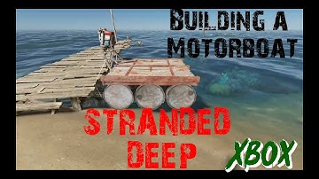 Stranded Deep On Xbox - Building A Metal Raft Motorboat - Tutorial