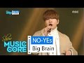 [HOT] Big Brain - NO-YEs, 빅브레인 - 노예스 Show Music core 20160319
