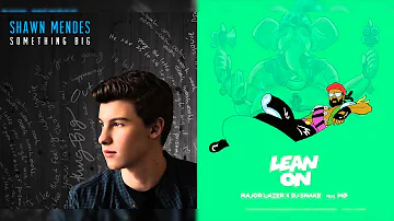 "Lean On Something Big" - Mashup of Shawn Mendes/DJ Snake