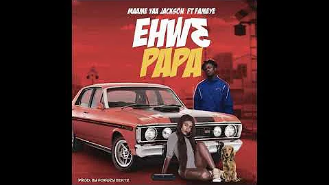 Yaa Jackson Ft Fameye - Ehw3 Papa (Audio Slide)
