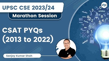 CSAT PYQs (2013 to 2022) | Marathon session | Crack UPSC CSE/IAS | Sanjay Kumar Shah