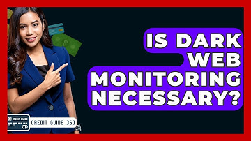 Is Dark Web Monitoring Necessary? - CreditGuide360.com