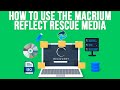 How to create  use the macrium reflect rescue media to recover backup images and fix boot problems