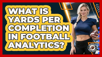 What Is Yards Per Completion In Football Analytics? - Gridiron Data Digest