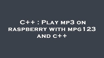 C++ : Play mp3 on raspberry with mpg123 and c++
