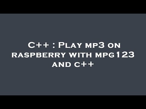 C++ : Play mp3 on raspberry with mpg123 and c++