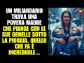 Miliardario trova madre e gemelle sotto la pioggia. Incredibile!