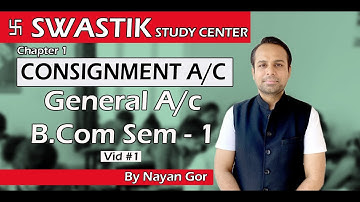 FY B.Com Sem 1 - Consignment A/c - General A/c - Vid 1 - By Nayan Gor #Swastik #BCom #Account