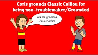 Coris grounds Classic Caillou for being non-troublemaker/Grounded
