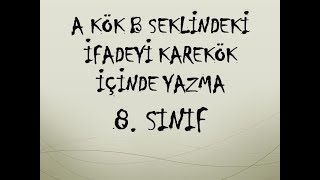 A Kök B Şekli̇ndeki̇ İfadeyi̇ Karekök İçi̇nde Yazma 8.Sinif