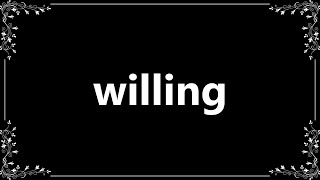 Willing - Meaning and How To Pronounce