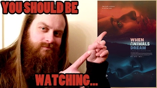 YOU SHOULD BE WATCHING: When Animals Dream (2014)
