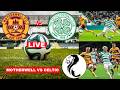 Motherwell vs Celtic 2-3 Live Stream Scottish Premiership Football Match Score Commentary Highlights
