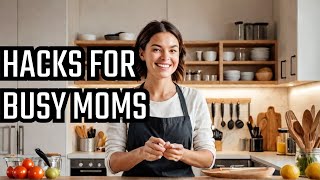 10 Time-Saving Hacks Every Busy Mom Needs