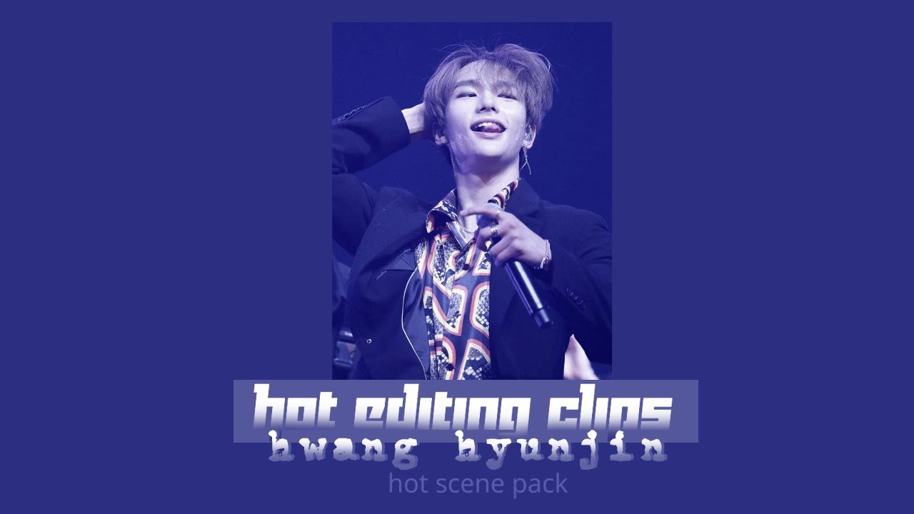 hot editing clips/hot scene pack - hwang hyunjin