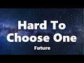 Future - Hard To Choose One (Lyrics)