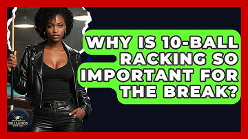 Why Is 10-ball Racking So Important For The Break? - Billiards Hustlers
