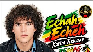 🎵 Echah Echeh - Karim Tiziouar Version Reggae 2026