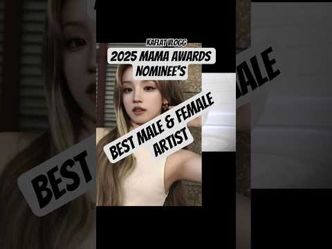 2025 MAMA AWARDS Best Male Female Artist Nominees Trend Ytshorts Trending Youtubeshorts
