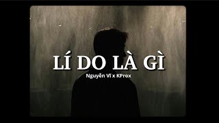 Lí Do Là Gì - Nguyễn Vĩ x KProx「Lo - Fi Ver」\/ Official Lyric Video