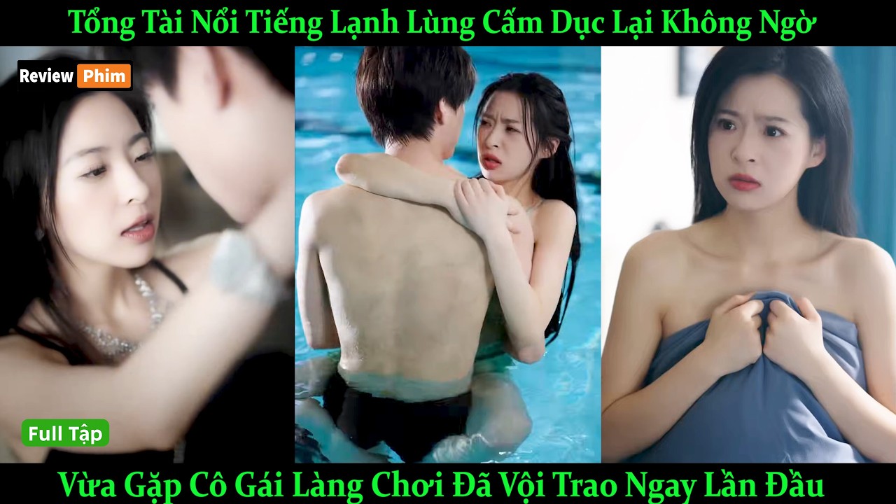 Tổng Tài Nổi Tiếng Lạnh Lùng Cấm Dục Không Ngờ Vừa Gặp Cô Gái Làng Chơi Đã Vội Trao Luôn Lần Đầu