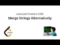 Merge Strings Alternatively || Leetcode Problem 1768 || DSA with Python