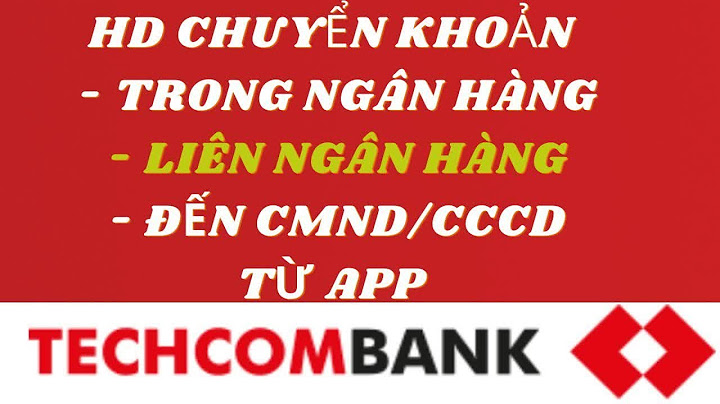 Hướng dẫn chuyển khoản liên ngân hàng techcombank năm 2024