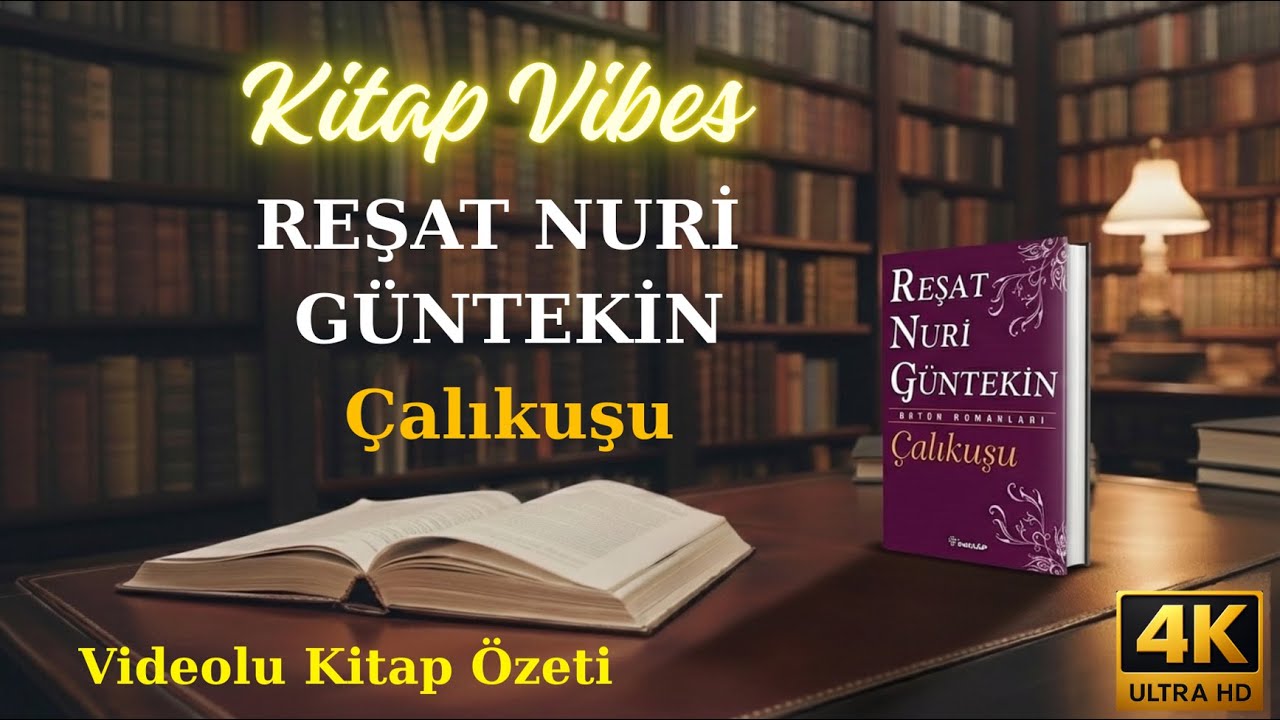 Çalıkuşu - Reşat Nuri Güntekin | 4K Videolu Kitap Özeti