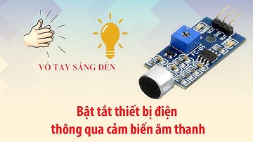 Sử dụng cảm biến âm thanh bật tắt đèn