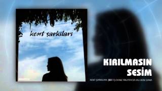 Kent Şarkıları | Kırılmasın Sesim