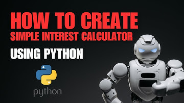 How to Create a Simple Interest Calculator Using Python