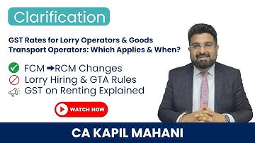 GST Update for Logistics: FCM to RCM, Lorry Hiring to GTA & GST on Renting | All You Need to Know