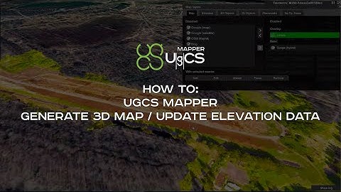 How To - Generate 3Dmap/update elevation data using UgCS Mapper