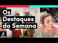 Olha os DESTAQUES DA SEMANA aí minha gente! | TikTok Brasil