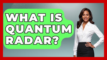 What Is Quantum Radar? - Tactical Warfare Experts
