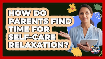 How Do Parents Find Time For Self-Care Relaxation?