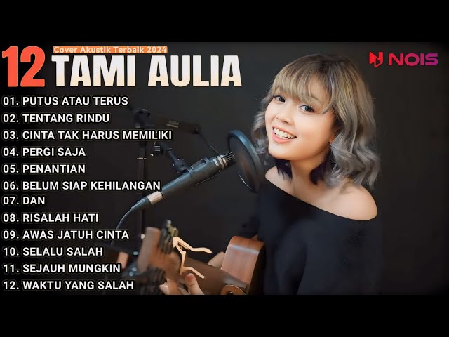 Tami Aulia Full Album Putus Atau Terus, Tentang Rindu  Cover Akustik Terpopuler 2024 class=