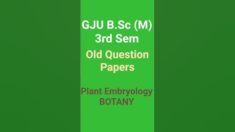 GJU B.Sc 3rd Sem ( Medical) Plant Embryology Old Question Papers | Botany BOT 302L