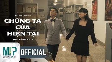 SƠN TÙNG M-TP | CHÚNG TA CỦA HIỆN TẠI | MV OFFICIAL MUSIC VIDEO