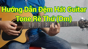 Hướng dẫn đệm hát guitar tone rê thứ (Dm) | Điêu Chương