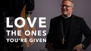 Love the Ones You’re Given - Bishop Barron’s Sunday Sermon