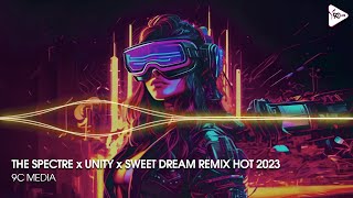 NONSTOP TIKTOK 2023 - THE SPECTRE x UNITY x SWEET DREAM REMIX - NHẠC REMIX HOT TREND TIKTOK 2023