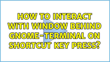 Ubuntu: How to interact with window behind gnome-terminal on shortcut key press?